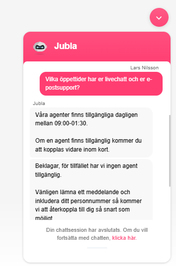 Jublas chattbot anger att agenterna finns tillgängliga dagligen 09:00 till 01:30 och att ingen agent är tillgänglig just nu.
